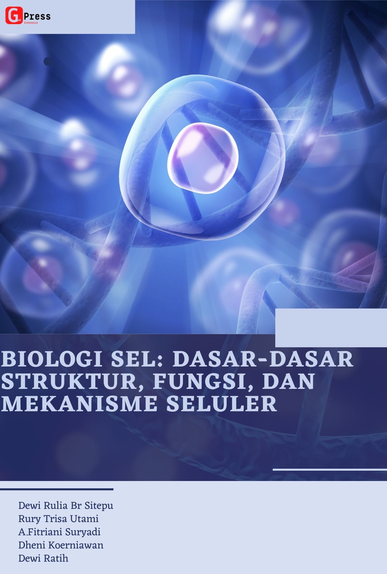 Biologi Sel:  Dasar-Dasar Struktur, Fungsi, Dan Mekanisme  Seluler